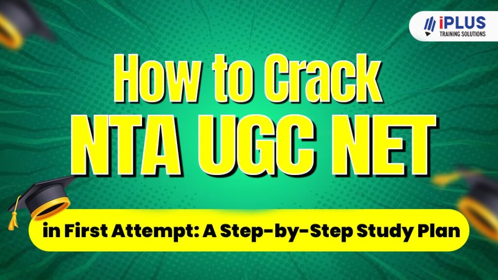 How to Crack UGC NET in First Attempt: A Step-by-Step Study Plan