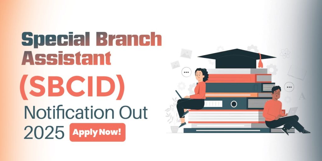 Special Branch Assistant (SBCID) Notification 2025 Out – Apply Now!