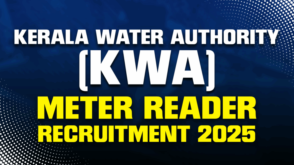 Kerala Water Authority (KWA) Meter Reader Recruitment 2025: Complete Notification, Exam Pattern, Syllabus & How to Apply