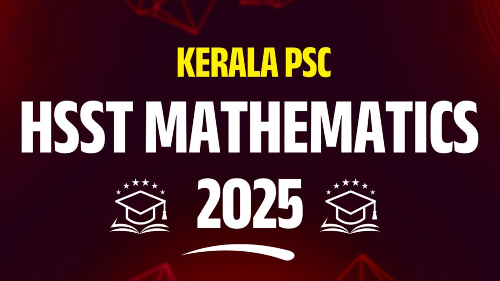 Kerala PSC HSST Mathematics 2026 Notification – Syllabus, Age limit, Qualification, Exam Pattern & Preparation Strategies
